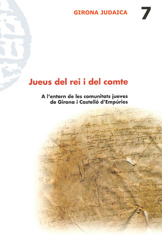Jueus del rei i del comte. A l'entorn de les comunitats jueves de Girona i Castelló d'Empúries
